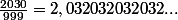 \frac{2030}{999}=2,032032032032...