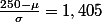 \frac{250-\mu}{\sigma}=1,405