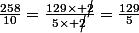 \frac{258}{10}=\frac{129\times \cancel{2}}{5\times \cancel{2}}=\frac{129}{5}