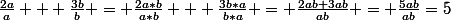 \frac{2a}{a} + \frac{3b}{b} = \frac{2a*b}{a*b} + \frac{3b*a}{b*a} = \frac{2ab+3ab}{ab} = \frac{5ab}{ab}=5