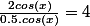 \frac{2cos(x)}{0.5.cos(x)}=4