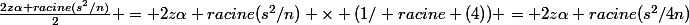 \frac{2z\alpha racine(s^2/n)}{2} = 2z\alpha racine(s^2/n) \times (1/ racine (4)) = 2z\alpha racine(s^2/4n)