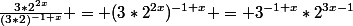 \frac{3*2^{2x}}{(3*2)^{-1+x}} = (3*2^{2x})^{-1+x} = 3^{-1+x}*2^{3x-1}