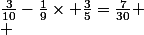 \frac{3}{10}-\frac{1}{9}\times \frac{3}{5}=\frac{7}{30}
 \\ 