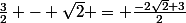 \frac{3}{2} - \sqrt{2} = \frac{-2\sqrt{2}+3}{2}