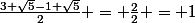 \frac{3+\sqrt{5}-1+\sqrt{5}}{2} = \frac{2}{2} = 1