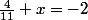 \frac{4}{11}+x=-2