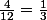 \frac{4}{12}=\frac{1}{3}