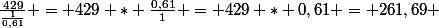 \frac{429}{\frac{1}{0,61}} = 429 * \frac{0,61}{1} = 429 * 0,61 = 261,69 