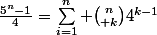 \frac{5^n-1}{4}=\sum_{i=1}^n {n\choose k}4^{k-1}}