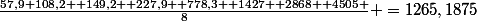 \frac{57,9+108,2 +149,2 +227,9 +778,3 +1427 +2868 +4505 }{8} =1265,1875