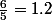 \frac{6}{5}=1.2