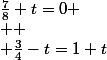 \frac{7}{8}+t=0
 \\ 
 \\ \frac{3}{4}-t=1+t