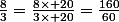 \frac{8}{3}=\frac{8\times 20}{3\times 20}=\frac{160}{60}