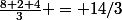 \frac{8+2+4}{3} = 14/3