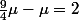 \frac{9}{4}\mu-\mu=2