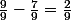 \frac{9}{9}-\frac{7}{9}=\frac{2}{9}