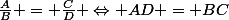 \frac{A}{B} = \frac{C}{D} \Leftrightarrow AD = BC