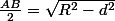 \frac{AB}{2}=\sqrt{R^2-d^2}