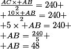 \frac{AC\times AB}{2}=240
 \\ \frac{10\times AB}{2}=240
 \\ 5\times AB=240
 \\ AB=\frac{240}{5}
 \\ AB=48