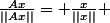 \frac{Ax}{||Ax||}= \frac{x}{||x||} 