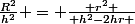 \frac{R^2}{h^2} = \frac{ r^2 }{ h^2-2hr }