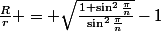 \frac{R}{r} = \sqrt{\frac{1+\sin^{2}{\frac{\pi}{n}}}{\sin^{2}{\frac{\pi}{n}}}}-1