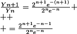 \frac{Yn+1}{Yn}=\frac{2^{n+1}e^{-(n+1)}}{2^{n}e^{-n}}
 \\ 
 \\ =\frac{2^{n+1}e^{-n-1}}{2^{n}e^{-n}}