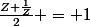 \frac{Z+\frac1Z}2 = 1