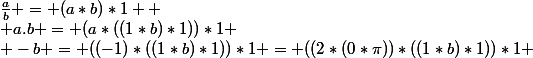 \frac{a}{b} = (a*b)*1  \\ a.b = (a*((1*b)*1))*1 \\ -b = ((-1)*((1*b)*1))*1 = ((2*(0*\pi))*((1*b)*1))*1 