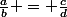 \frac{a}{b} = \frac{c}{d}