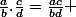 \frac{a}{b}.\frac{c}{d}=\frac{ac}{bd} 
