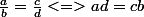 \frac{a}{b}=\frac{c}{d}<=>ad=cb