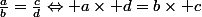\frac{a}{b}=\frac{c}{d}\Leftrightarrow a\times d=b\times c