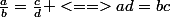 \frac{a}{b}=\frac{c}{d} <==>ad=bc