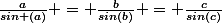 \frac{a}{sin (a)} = \frac{b}{sin(b)} = \frac{c}{sin(c)}