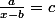 \frac{a}{x-b}=c