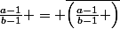 \frac{a-1}{b-1} = \bar{\left(\frac{a-1}{b-1} \right)}