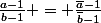 \frac{a-1}{b-1} = \frac{\bar{a}-1}{\bar{b}-1}