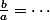 \frac{b}{a}=\cdots