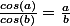 \frac{cos(a)}{cos(b)}=\frac{a}{b}