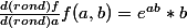 \frac{d(rond)f}{d(rond)a}f(a,b)=e^a^b*b