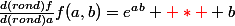 \frac{d(rond)f}{d(rond)a}f(a,b)=e^a^b {\red * } b