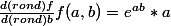 \frac{d(rond)f}{d(rond)b}f(a,b)=e^a^b*a