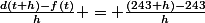 \frac{d(t+h)-f(t)}{h} = \frac{(243+h)-243}{h}