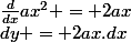 \frac{d}{dx}ax^2 = 2ax&nbsp;&nbsp;\Leftrightarrow&nbsp;&nbsp;dy = 2ax.dx
