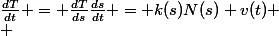  \\ &nbsp;&nbsp;\frac{dT}{dt} = \frac{dT}{ds}\frac{ds}{dt} = k(s)N(s) v(t) \\ 