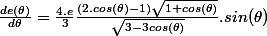 \frac{de(\theta)}{d\theta}=\frac{4.e}{3}\frac{(2.cos(\theta)-1)\sqrt{1+cos(\theta)}}{\sqrt{3-3cos(\theta)}}.sin(\theta)
