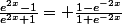 \frac{e^{2}^{x}-1}{e^{2x}+1}= \frac{1-e^{-2x}}{1+e^{-2x}}