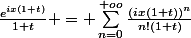\frac{e^{ix(1+t)}}{1+t} = \sum_{n=0}^{+oo}{\frac{(ix(1+t))^{n}}{n!(1+t)}}